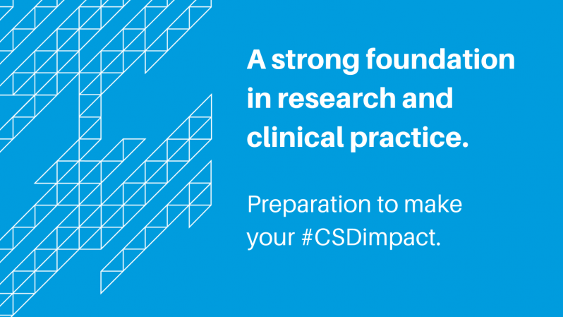 A strong foundation in research and clinical practice. Preparation to make your #CSDimpact