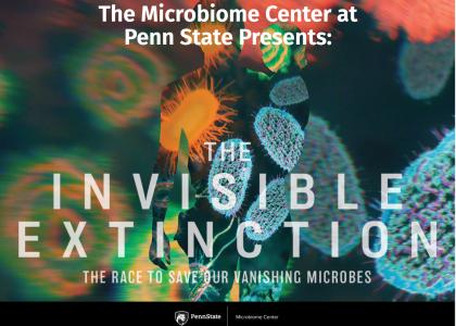 The Penn State Microbiome Center presents "The Invisible Extinction."