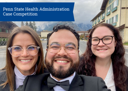 Abby Andersion, Michael Vieyra, and Sarah Earley. "Penn State Health Administration Case Competition"