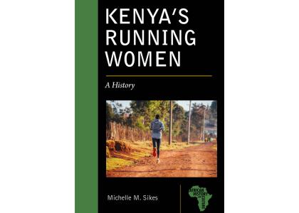 Cover image of Michelle Sikes's new book featuring the title "Kenya's Running Women: A History" above a photo of a person running down a dirt road in Kenya.