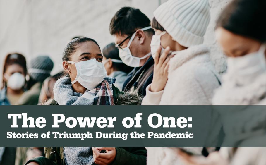 The Power of One: Stories of Triumph During the Pandemic. People conversing and wearing face masks.