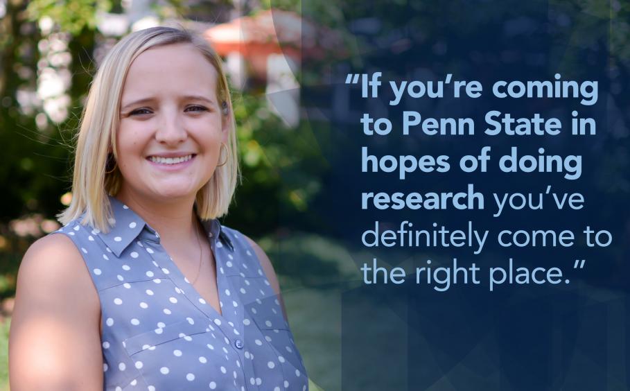 Student quote "If you're coming to Penn State in hopes of doing research you've definitely come to the right place."