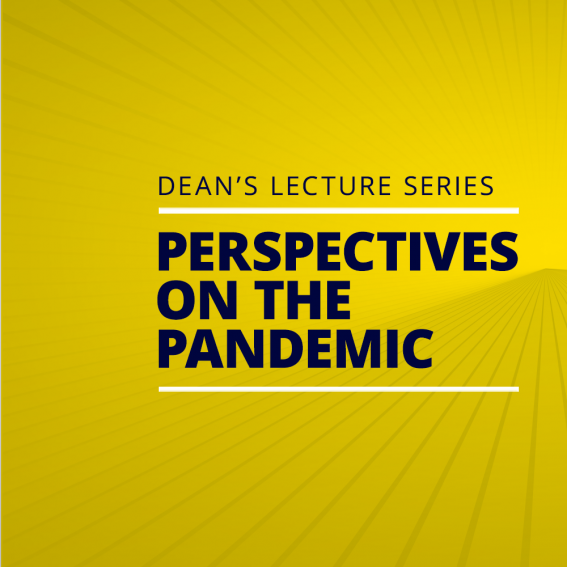 Dean's Lecture Series - Perspectives on the Pandemic